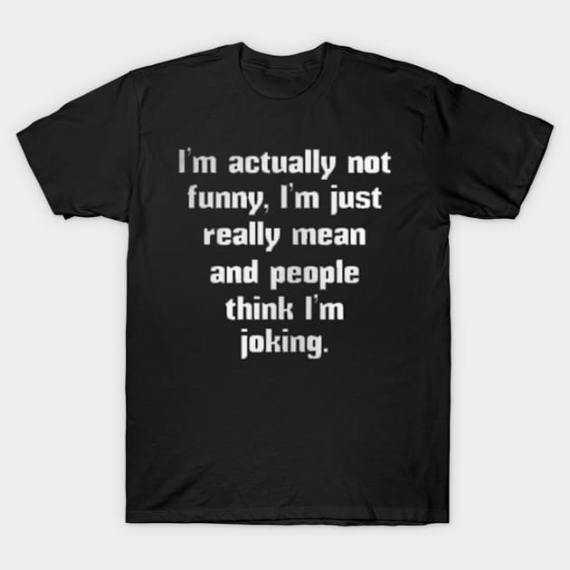 i am actually not funny T-Shirt by VisualsbyFranzi